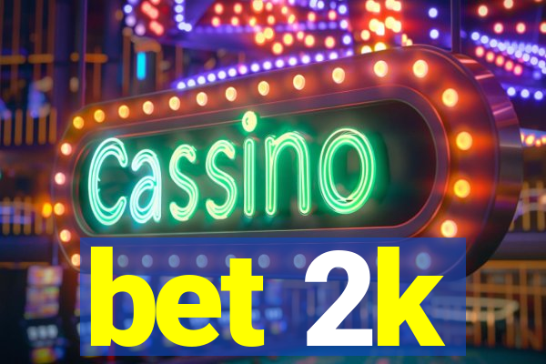 bet 2k